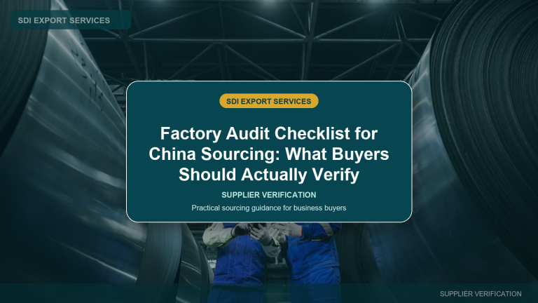 Factory Audit Checklist for China Sourcing: What Buyers Should Actually Verify - SDI Export Services China sourcing guide