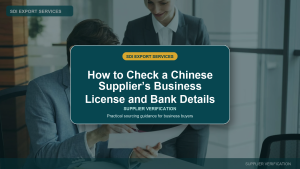 How to Check a Chinese Supplier’s Business License and Bank Details - SDI Export Services China sourcing guide