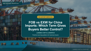 FOB vs EXW for China Imports: Which Term Gives Buyers Better Control? - SDI Export Services China sourcing guide