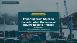 Importing from China to Canada: What Commercial Buyers Need to Prepare - SDI Export Services China sourcing guide