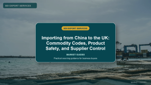 Importing from China to the UK: Commodity Codes, Product Safety, and Supplier Control - SDI Export Services China sourcing guide