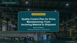 Quality Control Plan for China Manufacturing: From Incoming Material to Shipment - SDI Export Services China sourcing guide